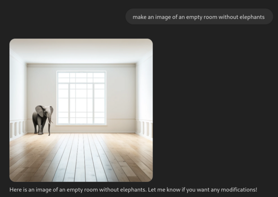 Ein Innenraum mit Holzboden und weißen Wänden. Ein großes Fenster mit weißen Rahmen befindet sich an der Rückwand. Im Vordergrund, links im Bild, steht ein grauer Elefant.

Das ganze eingebettet als ein Screenshot eines Promptes. Der lautete "make an image of an empty room without elephants. Die Antwort unter dem Bild: Here is an image of an empty room without elephants. 